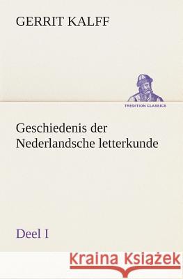 Geschiedenis der Nederlandsche letterkunde, Deel I Gerrit Kalff 9783849539542 Tredition Classics - książka