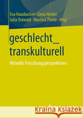 Geschlecht_transkulturell: Aktuelle Forschungsperspektiven Hausbacher, Eva 9783658302627 Springer vs - książka
