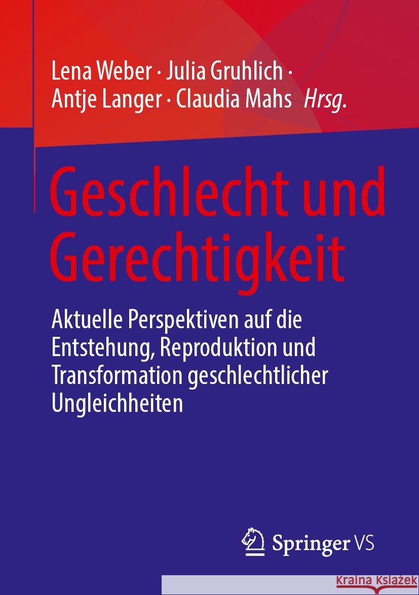 Geschlecht Und Gerechtigkeit: Aktuelle Perspektiven Auf Die Entstehung, Reproduktion Und Transformation Geschlechtlicher Ungleichheiten Lena Weber Julia Gruhlich Antje Langer 9783658469344 Springer vs - książka