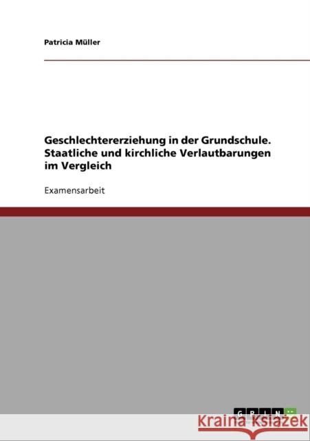 Geschlechtererziehung in der Grundschule. Staatliche und kirchliche Verlautbarungen im Vergleich Patricia Muller 9783638717267 Grin Verlag - książka