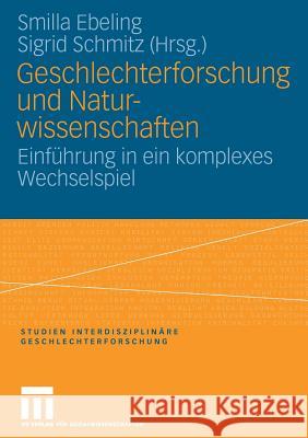 Geschlechterforschung Und Naturwissenschaften: Einführung in Ein Komplexes Wechselspiel Ebeling, Kirsten Smilla 9783531149127 VS Verlag - książka