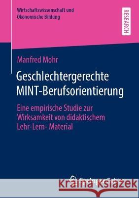 Geschlechtergerechte MINT-Berufsorientierung: Eine empirische Studie zur Wirksamkeit von didaktischem Lehr-Lern-Material Mohr, Manfred 9783658382292 Springer Fachmedien Wiesbaden - książka