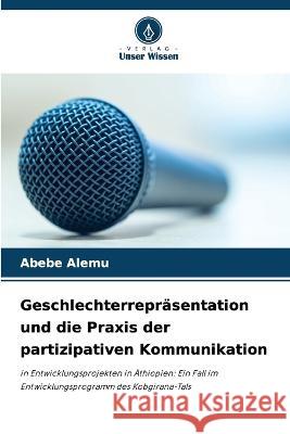 Geschlechterrepräsentation und die Praxis der partizipativen Kommunikation Abebe Alemu 9786205274477 Verlag Unser Wissen - książka