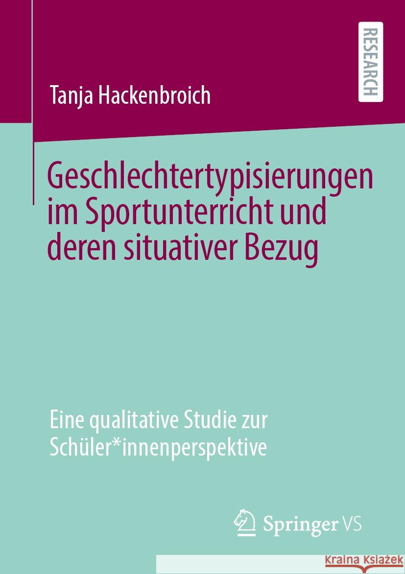 Geschlechtertypisierungen Im Sportunterricht Und Deren Situativer Bezug: Eine Qualitative Studie Zur Sch?ler*innenperspektive Tanja Hackenbroich 9783658477486 Springer vs - książka