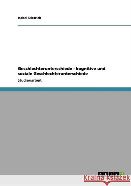 Geschlechterunterschiede - kognitive und soziale Geschlechterunterschiede Isabel Dietrich 9783656126553 Grin Verlag - książka