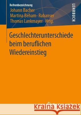 Geschlechterunterschiede beim beruflichen Wiedereinstieg Johann Bacher Martina Beham-Rabanser Thomas Lankmayer 9783658380397 Springer vs - książka