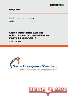 Geschlechtsspezifische Aspekte selbstständiger Leistungserbringung innerhalb Sozialer Arbeit Kühne, Jenny 9783656374107 Grin Verlag - książka