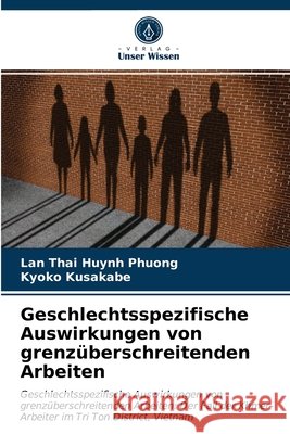 Geschlechtsspezifische Auswirkungen von grenzüberschreitenden Arbeiten Lan Thai Huynh Phuong, Kyoko Kusakabe 9786203479805 Verlag Unser Wissen - książka