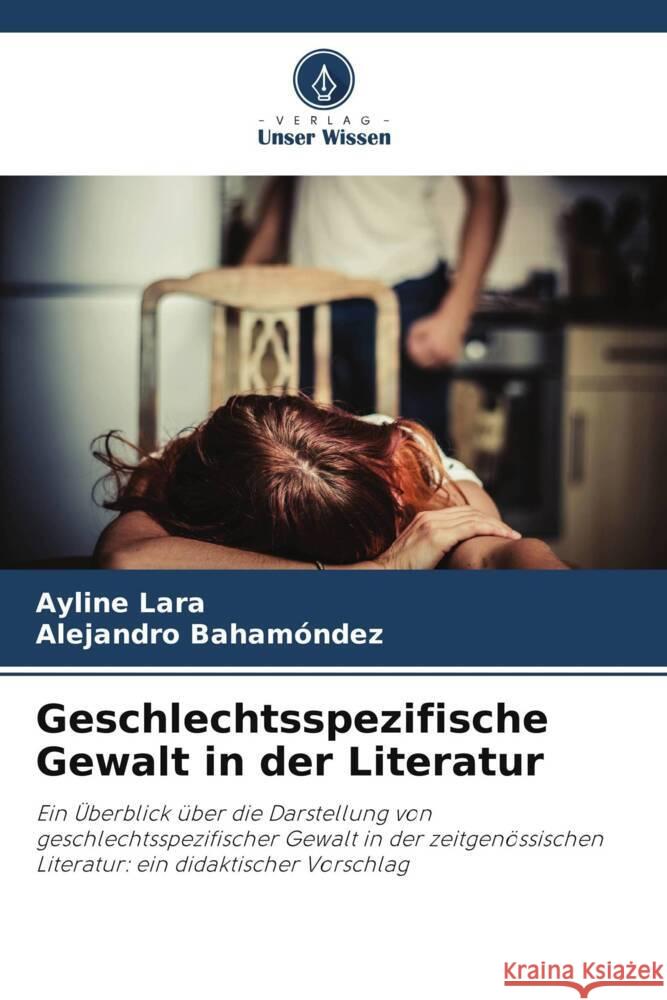 Geschlechtsspezifische Gewalt in der Literatur Lara, Ayline, Bahamóndez, Alejandro 9786208312459 Verlag Unser Wissen - książka