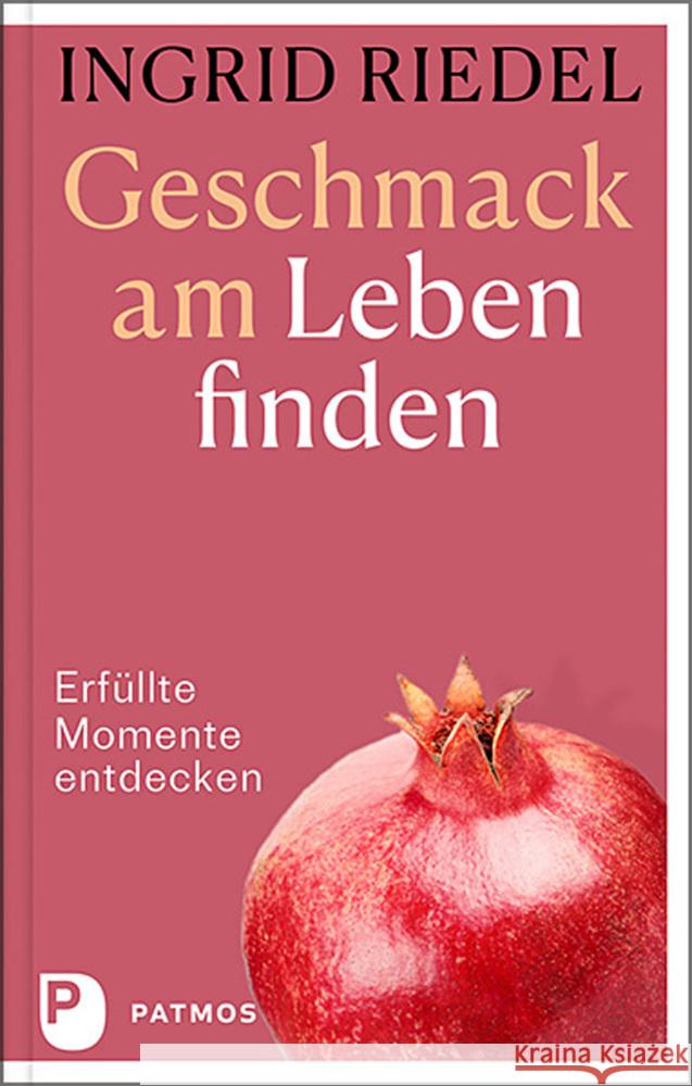 Geschmack am Leben finden Riedel, Ingrid 9783843614221 Patmos Verlag - książka