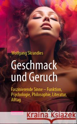 Geschmack Und Geruch: Faszinierende Sinne - Funktion, Psychologie, Philosophie, Literatur, Alltag Wolfgang Skrandies 9783662687475 Springer - książka