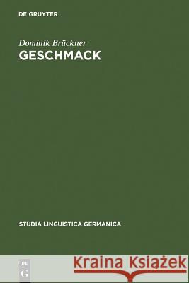 Geschmack: Untersuchungen Zu Wortsemantik Und Begriff Im 18. Und 19. Jahrhundert. Gleichzeitig Ein Beitrag Zur Lexikographie Von Brückner, Dominik 9783110178739 Walter de Gruyter & Co - książka