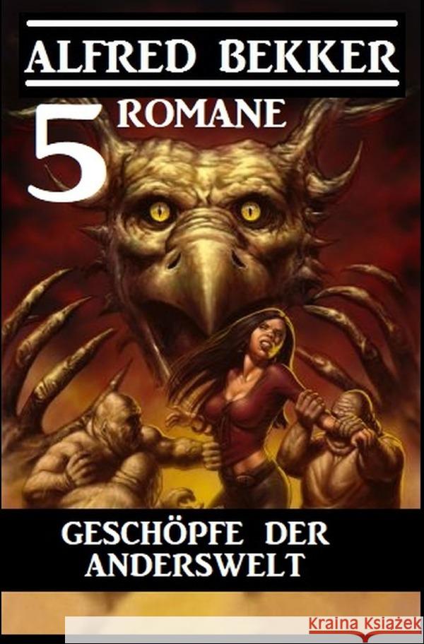 Geschöpfe der Anderswelt: 5 Romane Bekker, Alfred 9783752993813 epubli - książka