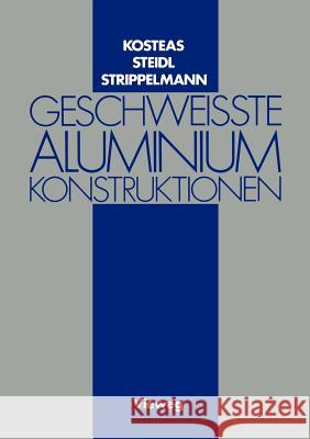Geschweisste Aluminiumkonstruktionen Dimitris Kosteas Gerhard Steidl 9783528086596 Vieweg+teubner Verlag - książka