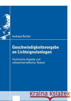 Geschwindigkeitsvorgabe an Lichtsignalanlagen: Technische Aspekte Und Volkswirtschaftlicher Nutzen Richter, Andreas 9783824408283 Deutscher Universitats Verlag - książka