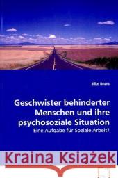 Geschwister behinderter Menschen und ihre psychosoziale Situation : Eine Aufgabe für Soziale Arbeit? Bruns, Silke 9783639072990 VDM Verlag Dr. Müller - książka