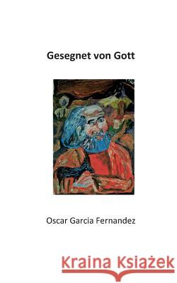 Gesegnet von Gott Oscar Garcia Fernandez 9783748110026 Books on Demand - książka