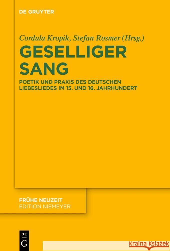 Geselliger Sang: Poetik Und PRAXIS Des Deutschen Liebesliedes Im 15. Und 16. Jahrhundert Cordula Kropik Stefan Rosmer 9783111347110 de Gruyter - książka