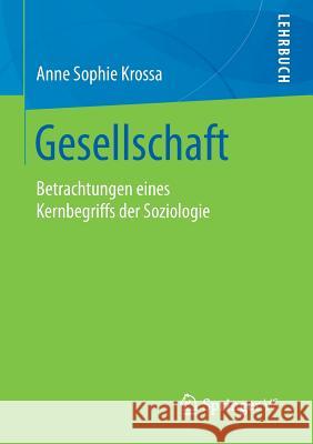 Gesellschaft: Betrachtungen Eines Kernbegriffs Der Soziologie Krossa, Anne Sophie 9783658008949 Springer vs - książka