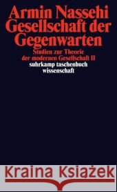 Gesellschaft der Gegenwarten : Studien zur Theorie der modernen Gesellschaft II Nassehi, Armin 9783518295960 Suhrkamp - książka