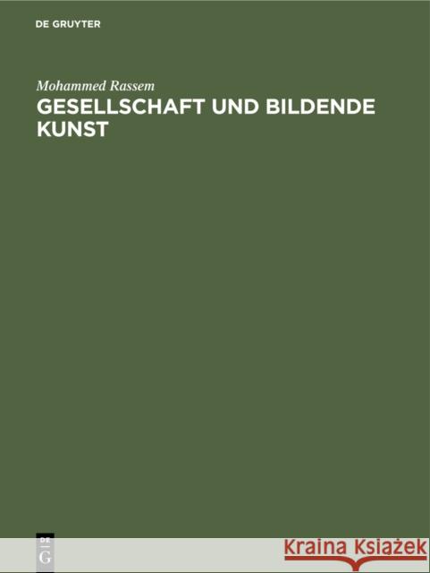 Gesellschaft Und Bildende Kunst: Eine Studie Zur Wiederherstellung D. Problems Mohammed Rassem 9783111262505 Walter de Gruyter - książka