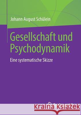 Gesellschaft Und Psychodynamik: Eine Systematische Skizze Schülein, Johann August 9783658214388 Springer VS - książka