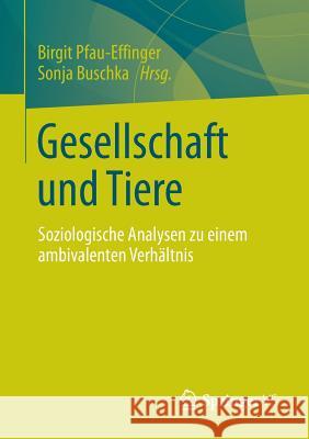 Gesellschaft Und Tiere: Soziologische Analysen Zu Einem Ambivalenten Verhältnis Pfau-Effinger, Birgit 9783531175973 Vs Verlag F R Sozialwissenschaften - książka