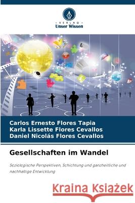 Gesellschaften im Wandel Flores Tapia, Carlos Ernesto, Flores Cevallos, Karla Lissette, Flores Cevallos, Daniel Nicolás 9786208811716 Verlag Unser Wissen - książka