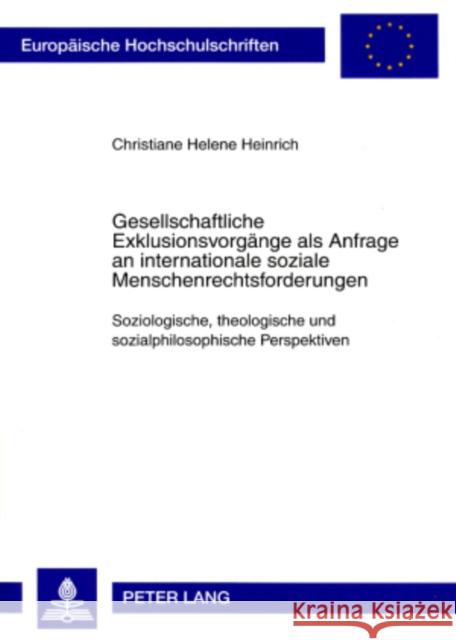 Gesellschaftliche Exklusionsvorgaenge ALS Anfrage an Internationale Soziale Menschenrechtsforderungen: Soziologische, Theologische Und Sozialphilosoph Heinrich, Christiane 9783631573464 Lang, Peter, Gmbh, Internationaler Verlag Der - książka