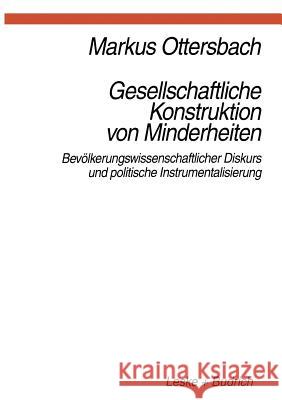 Gesellschaftliche Konstruktion Von Minderheiten: Bevölkerungswissenschaftlicher Diskurs Und Politische Instrumentalisierung Ottersbach, Markus 9783810017895 Vs Verlag Fur Sozialwissenschaften - książka