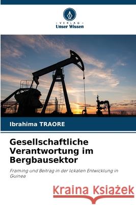 Gesellschaftliche Verantwortung im Bergbausektor Ibrahima Traor? 9786207847921 Verlag Unser Wissen - książka