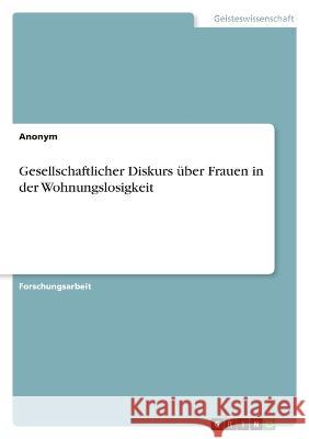 Gesellschaftlicher Diskurs über Frauen in der Wohnungslosigkeit Anonym 9783346646958 Grin Verlag - książka