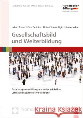 Gesellschaftsbild Und Weiterbildung: 'Auswirkungen Von Bildungsmoratorien Auf Habitus, Lernen Und Gesellschaftsvorstellungen' Bremer, Helmut 9783848728848 Nomos - książka