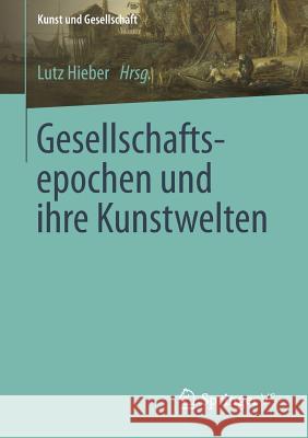 Gesellschaftsepochen Und Ihre Kunstwelten  9783658184674 VS Verlag für Sozialwissenschaften - książka