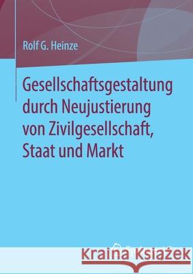 Gesellschaftsgestaltung Durch Neujustierung Von Zivilgesellschaft, Staat Und Markt Heinze, Rolf G. 9783658309060 Springer vs - książka