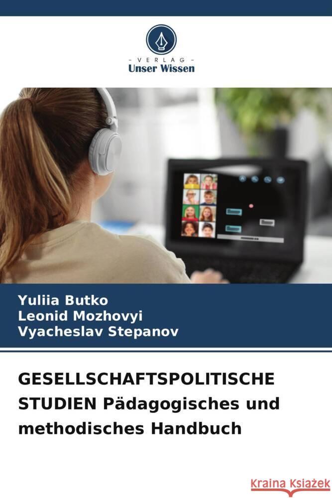 GESELLSCHAFTSPOLITISCHE STUDIEN Pädagogisches und methodisches Handbuch Butko, Yuliia, Mozhovyi, Leonid, Stepanov, Vyacheslav 9786205712153 Verlag Unser Wissen - książka