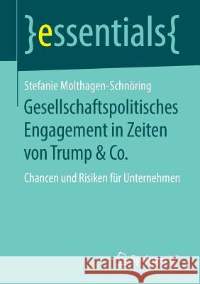 Gesellschaftspolitisches Engagement in Zeiten Von Trump & Co.: Chancen Und Risiken Für Unternehmen Molthagen-Schnöring, Stefanie 9783658215903 Springer VS - książka