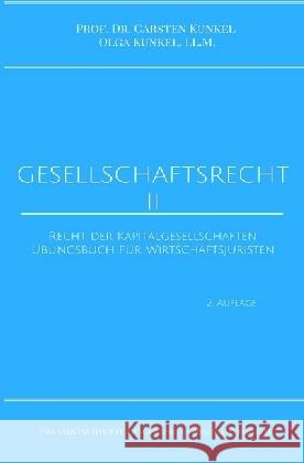 Gesellschaftsrecht II : Recht der Kapitalgesellschaften. Übungsbuch für Wirtschaftsjuristen. Kunkel, Carsten; Kunkel, LL.M., Olga 9783745013825 epubli - książka