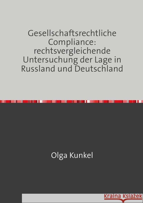 Gesellschaftsrechtliche Compliance: rechtsvergleichende Untersuchung der Lage in Russland und Deutschland Kunkel, Olga 9783759812537 epubli - książka