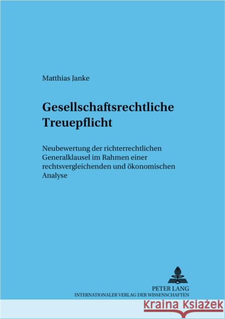 Gesellschaftsrechtliche Treuepflicht: Neubewertung Der Richterrechtlichen Generalklausel Im Rahmen Einer Rechtsvergleichenden Und Oekonomischen Analys Baums, Theodor 9783631509098 Lang, Peter, Gmbh, Internationaler Verlag Der - książka