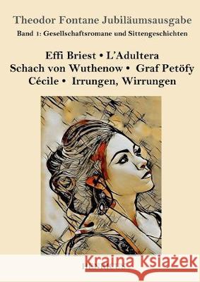 Gesellschaftsromane und Sittengeschichten: Effi Briest / L'Adultera / Schach von Wuthenow / Graf Petöfy / Cécile / Irrungen, Wirrungen Theodor Fontane 9783847823834 Henricus - książka