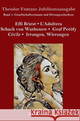 Gesellschaftsromane und Sittengeschichten: Effi Briest / L'Adultera / Schach von Wuthenow / Graf Petöfy / Cécile / Irrungen, Wirrungen Theodor Fontane 9783847823933 Henricus - książka