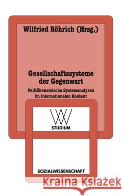 Gesellschaftssysteme Der Gegenwart: Politökonomische Systemanalysen Im Internationalen Kontext Röhrich, Wilfried 9783531221403 Vs Verlag Fur Sozialwissenschaften - książka