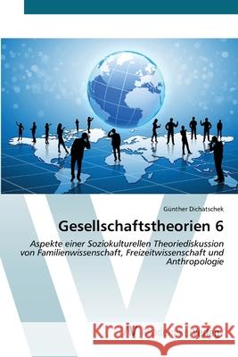 Gesellschaftstheorien 6 G?nther Dichatschek 9783639628302 AV Akademikerverlag - książka