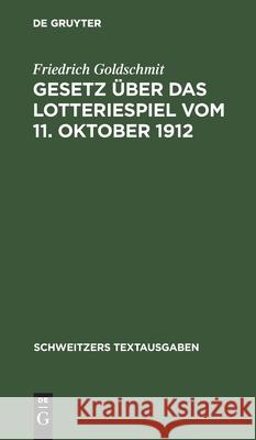 Gesetz Über Das Lotteriespiel Vom 11. Oktober 1912 Friedrich Goldschmit 9783112398074 De Gruyter - książka