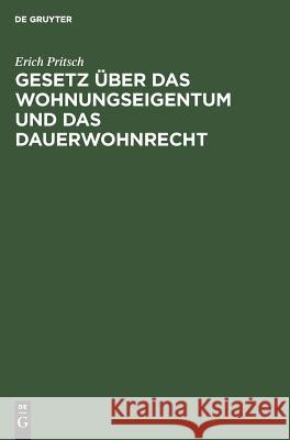 Gesetz über das Wohnungseigentum und das Dauerwohnrecht Erich Pritsch 9783111285160 De Gruyter - książka