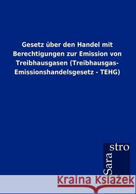 Gesetz über den Handel mit Berechtigungen zur Emission von Treibhausgasen (Treibhausgas- Emissionshandelsgesetz - TEHG) Sarastro Gmbh 9783864717727 Sarastro Gmbh - książka