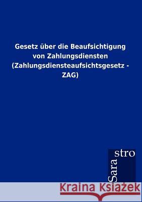 Gesetz über die Beaufsichtigung von Zahlungsdiensten (Zahlungsdiensteaufsichtsgesetz - ZAG) Sarastro Gmbh 9783864717321 Sarastro Gmbh - książka