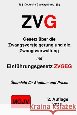 Gesetz über die Zwangsversteigerung und die Zwangsverwaltung: ZVG mit Einführungsgesetz M. G. J. V., Verlag 9781523340040 Createspace Independent Publishing Platform - książka