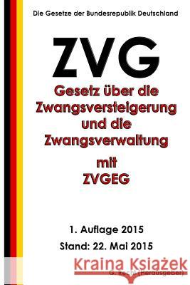 Gesetz über die Zwangsversteigerung und die Zwangsverwaltung (ZVG) mit ZVGEG Recht, G. 9781512343007 Createspace - książka